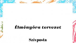 Élményóra tervezet - szivposta - alsó tagozat